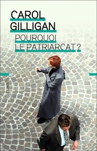 Carol Gilligan et Naomi Snider - Pourquoi le patriarcat ?.