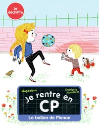  Magdalena et Charlotte Roederer - Je rentre en CP Tome 7 : Le ballon de Manon.