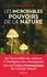 Hugues Demeude - Les incroyables pouvoirs de la nature.