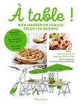 Séverine de La Croix et Adeline Pham - A table ! - Bien manger en famille selon les saisons.