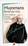 Joris-Karl Huysmans - Ecrits sur l'art - L'Art moderne ; Certains ; Trois primitifs.
