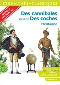 Michel de Montaigne - Des cannibales suivi de Des coches - Programme nouveau Bac 2021 1re. Parcours "Notre monde vient d'en trouver un autre".