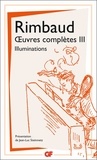 Arthur Rimbaud - Oeuvres complètes - Tome 3, Illuminations ; Correspondance.