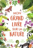 Camilla de La Bédoyère et Jane Newland - Mon grand livre sur la nature.