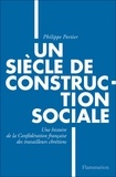 Philippe Portier - Un siècle de construction sociale - Une histoire de la Confédération française des travailleurs chrétiens.