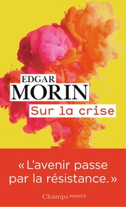 Edgar Morin - Sur la crise - Pour une crisologie suivi de Où va le monde ?.