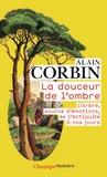 Alain Corbin - La douceur de l'ombre - L'arbre, source d'émotions, de l'Antiquité à nos jours.