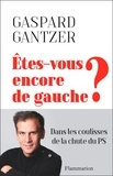 Gaspard Gantzer - Etes-vous encore de gauche ? - Dans les coulisses de la chute du PS.
