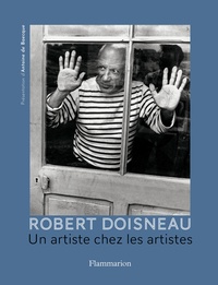 Antoine de Baecque - Robert Doisneau - Un artiste chez les artistes.
