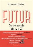 Antoine Buéno - Futur - Notre avenir de A à Z.