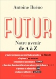 Antoine Buéno - Futur - Notre avenir de A à Z.