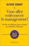 Olivier Sibony - Vous allez redécouvrir le management ! - 40 clés scientifiques pour prendre de meilleures décisions.