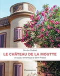 Nicolas Dufetel - Le château de La Moutte - Un joyau romantique à Saint-Tropez.