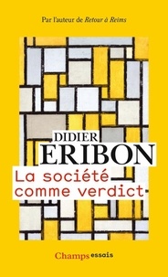Didier Eribon - La société comme verdict - Classes, identités, trajectoires.