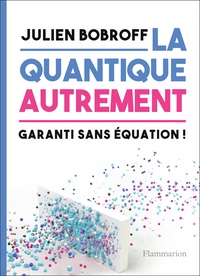 La quantique autrement. Garanti sans équation !