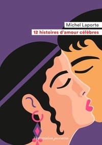 Michel Laporte - 12 histoires d'amour célèbres.