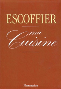 Auguste Escoffier - Ma cuisine.