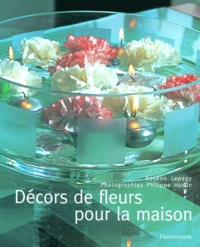 Rosenn Le Page et Philippe Hurlin - Decors De Fleurs Pour La Maison.