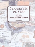 Frédérique Crestin-Billet - Etiquettes De Vins. L'Album Pour Les Collectionner.