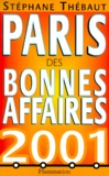Stéphane Thebaut - Paris Des Bonnes Affaires. Edition 2001.