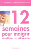 Catherine Serfaty-Lacrosnière - 12 semaines pour maigrir et affiner sa silhouette.