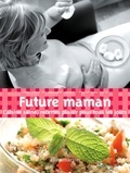 Laura Cariel et Véronique Liégeois - Future maman - Cuisine saine, recettes plaisir pour tous les jours.
