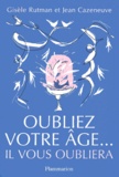 Gisèle Rutman et Jean Cazeneuve - Oubliez votre âge... il vous oubliera.