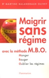 Martine Balandraux Olivet - Maigrir sans régime avec la méthode MBO.