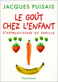 Jacques Puisais et Catherine Pierre - Le goût chez l'enfant - L'apprentissage en famille.