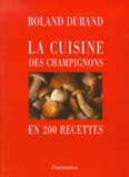Roland Durand - La Cuisine Des Champignons En 200 Recettes.