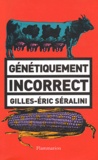 Gilles-Eric Séralini - Génétiquement incorrect.