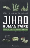 Abdel-Rahman Ghandour - Jihad Humanitaire. Enquete Sur Les Ong Islamiques.