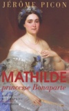 Jérôme Picon - Mathilde, princesse Bonaparte.