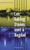 Jean-Pierre Perrin - Les Rolling Stones sont à Bagdad - Irak : dans les coulisses d'une guerre.