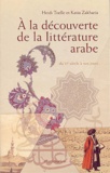Heidi Toëlle et Katia Zakharia - A la découverte de la littérature arabe - Du VIe siècle à nos jours.
