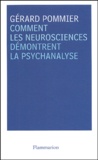 Gérard Pommier - Comment les neurosciences démontrent la psychanalyse.