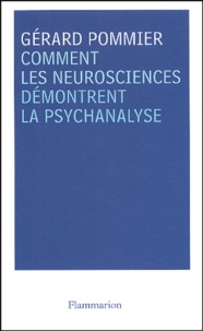 Gérard Pommier - Comment les neurosciences démontrent la psychanalyse.