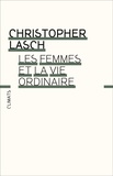 Christopher Lasch - Les femmes et la vie ordinaire - Amour, mariage et féminisme.