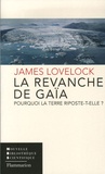 James Lovelock - La revanche de Gaïa - Pourquoi la Terre riposte-t-elle et comment pouvons-nous encore sauver l'humanité ?.