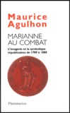 Maurice Agulhon - Marianne Au Combat. L'Imagerie Et La Symbolique Republicaines De 1789 A 1880.