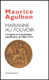Maurice Agulhon - Marianne Au Pouvoir. L'Imagerie Et La Symbolique Republicaines De 1880 A 1914.