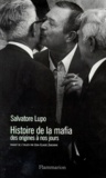 Salvator Lupo - HISTOIRE DE LA MAFIA. - Des origines à nos jours.