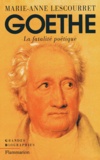 Marie-Anne Lescourret - Goethe. La Fatalite Poetique.