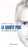 André Pichot - La Societe Pure. De Darwin A Hitler.