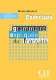Roxane Boulet et Anne Vergne-Sirieys - Grammaire expliquée du français Niveau débutant - Exercices.