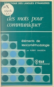 Robert Galisson - Des mots pour communiquer. Éléments de lexicométhodologie.