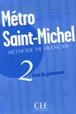Annie Monnerie-Goarin et Sylvie Schmitt - Metro Saint-Michel - Tome 2, Méthode de français, Livre du professeur.
