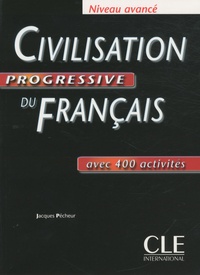 Jacques Pécheur - Civilisation progressive du français niveau avancé - Avec 400 activités.