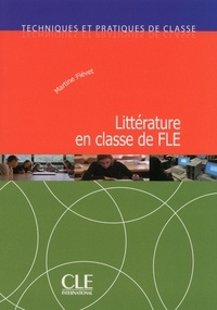 Martine Fiévet - TECHNIQUE CLASS  : La littérature en classe de FLE - Techniques et pratiques de classe - Ebook.