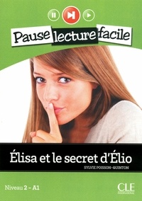 Sylvie Poisson-Quinton - PAUSE LEC FACIL  : Elisa et le secret d'Elio - Niveau 2 (A1) - Pause lecture facile - Ebook.